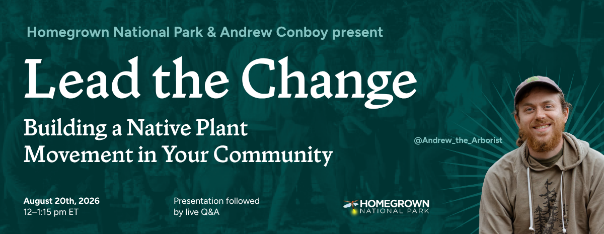 Lead the Change: Building a Native Plant Movement in Your Community With Andrew Conboy
